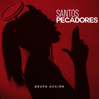 Santos Pecadores by Grupo Accion