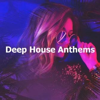 Deep House Anthems by Unknown Artist