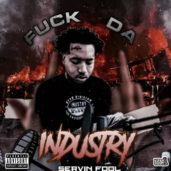 Fuck Da Industry by Servin Fool