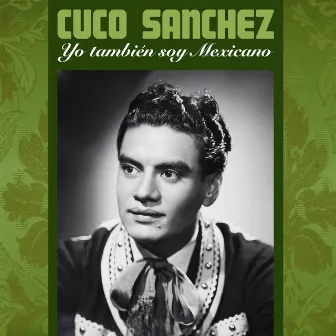 Yo También Soy Mexicano by Cuco Sánchez