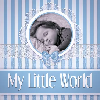 My Little World - Kids & Children, Sweet Dreams with Relaxing Piano Music, Calm Your Baby by Baby Cradle Music Zone