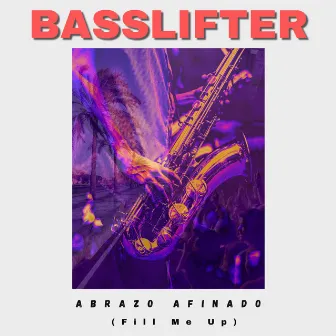 Abrazo Afinado (Fill Me Up) by Basslifter