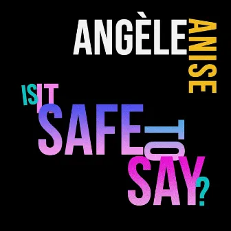 Safe to Say by Angèle Anise