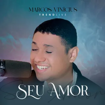 Seu Amor (Trend Live) [Acoustic] by Trend Music