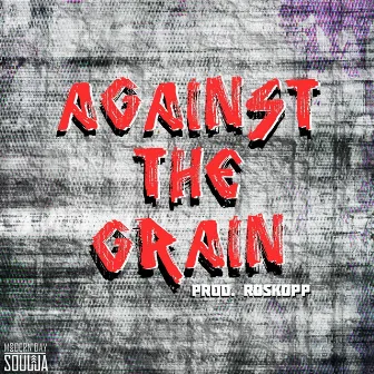 Against the Grain by Modern Day Soulja