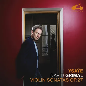 Ysaÿe: Six Sonatas for solo violin, Op. 27 by David Grimal