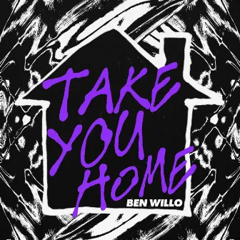 Take You Home by Ben Willo