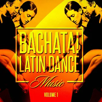 Bachata! Latin Dance Music, Vol. 1 by Unknown Artist