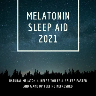 Melatonin Sleep Aid 2021 - Natural Melatonin, Helps You Fall Asleep Faster and Wake Up Feeling Refreshed by Unknown Artist