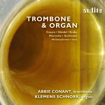 Trombone & Organ - 400 Years of Stylistic Variety from Baroque to Modern Times , Abbie Conant & Klemens Schnorr (Works by Cesare, Händel, Krebs, Marcello, Guilmant, Helmschrott and Ives) by Klemens Schnorr