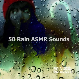 50 Rain ASMR Sounds by Rain Radiance