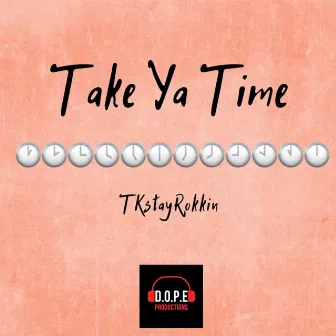 Take Ya Time by TkStayRokkin