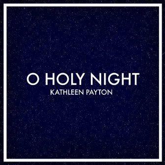 O Holy Night by Kathleen Payton