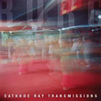 Cathode Ray Transmissions by BURG