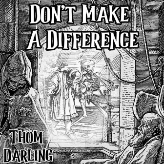 Don't Make A Difference by Thom Darling