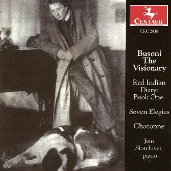 Busoni, F.: Elegien / Red Indian Diary, Book 1 / Elegie No. 7 / Bach, J.S.: Chaconne (Arr. F. Busoni) by Jeni Slotchiver