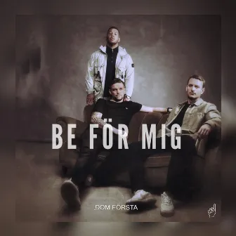 Be för mig by Dom Första