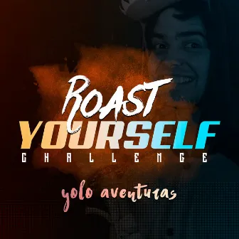 Roast Yourself Challenge by Yolo Aventuras