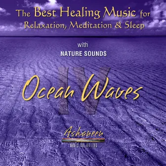 The Best Healing Music for Relaxation, Meditation & Sleep with Nature Sounds: Ocean Waves, Vol. 4 by Ashaneen