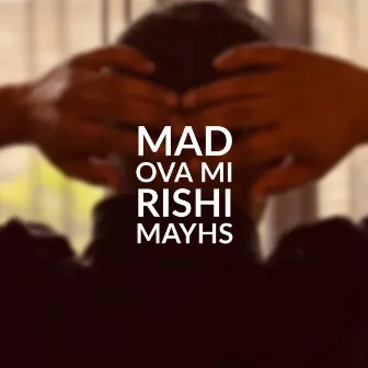 Mad Ova Mi by Rishi Mayhs