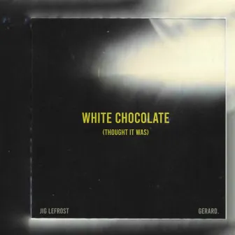 White Chocolate (Thought It Was) by gerard.