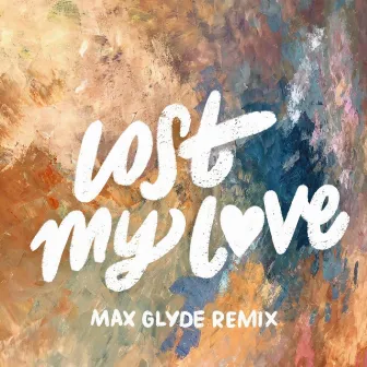 Lost My Love (Max Glyde Remix) by Max Glyde