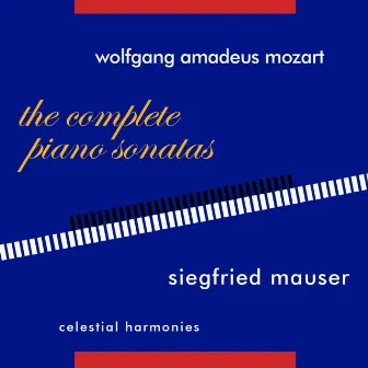 Wolfgang Amadeus Mozart: The Complete Piano Sonatas & Selected late Works by Siegfried Mauser