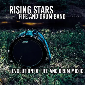 Evolution of Fife and Drum Music by Rising Stars Fife and Drum Band