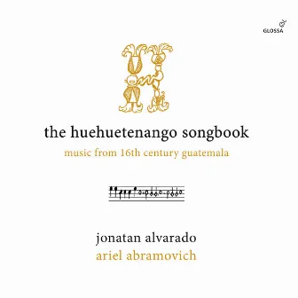 The Huehuetenango Songbook - Music from 16th Century Guatemala by Jonatan Alvarado