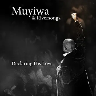 Declaring His Love by Muyiwa & Riversongz