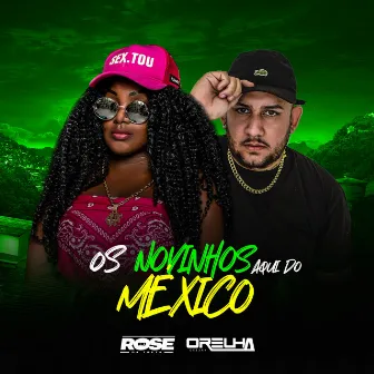 Os Novinho Aqui do Mexico by DJ ORELHA MPC