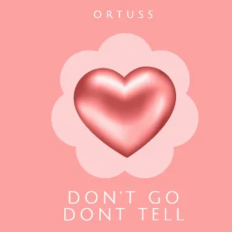 Don't Go Don't Tell by Ortuss