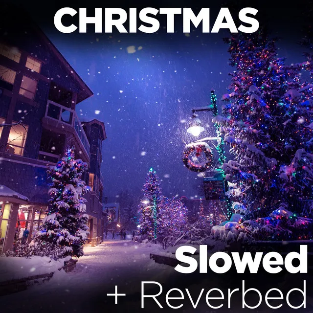 Christmas Classics: Slowed + Reverbed