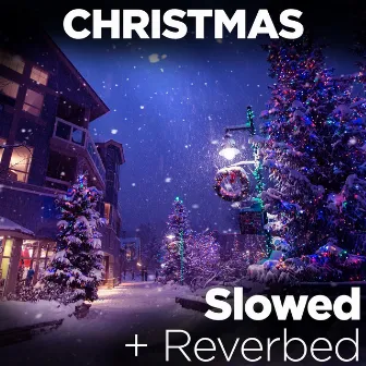 Christmas Classics: Slowed + Reverbed by The Holiday Music Guys