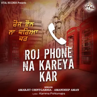 Roj Phone Na Kareya Kar by Amandeep Aman