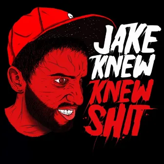 Knew Shit by Jake Knew