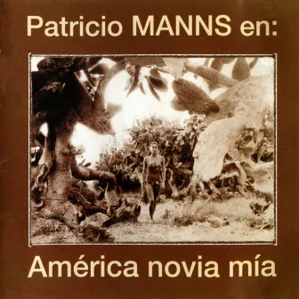 America Novia Mia by Patricio Manns