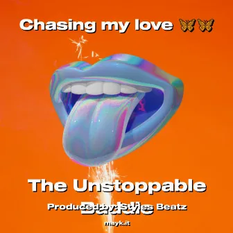 Chasing my love by The Unstoppable Baddie