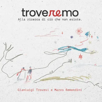 Troveremo (Alla ricerca di ciò che non esiste) by Marco Remondini