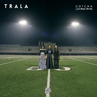 Gotcha (Lucky Rose Remix) by TRALA