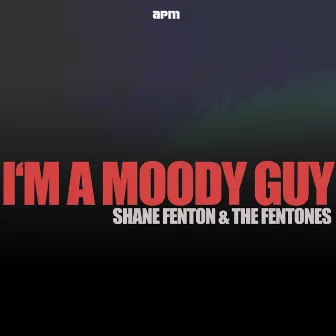 I'm a Moody Guy by Shane Fenton & The Fentones