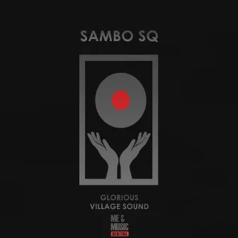 Glorious Village Sound by Sambo Sq