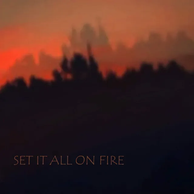 Set It All On Fire