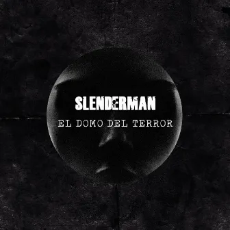 El Domo Del Terror by Slenderman