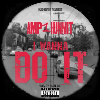 I Wanna Do It - Radio Edit by Amp1hunnit