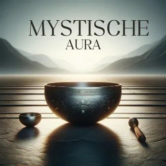 Mystische Aura: Tibetische Klangschalen für Meditation, Entspannung und Chakra-Ausgleich by Sammlung Tiefenentspannung