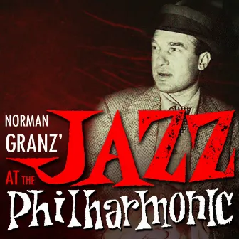 Jazz At The Philharmonic by Norman Granz