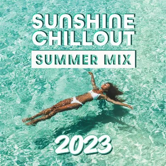 Sunshine Chillout: Summer Mix 2023, House & Ibiza Sunset Chill Out by Del Mar Chill Music Club