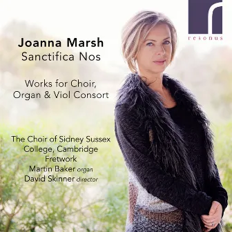 Sanctifica Nos: Works for Choir, Organ and Viol Consort by Joanna Marsh by Joanna Marsh