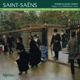 Saint-Saëns: Organ Music, Vol. 3 – La Madeleine, Paris by Andrew-John Smith